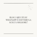 Bloccare l’ex su whatsapp: è davvero la scelta migliore?