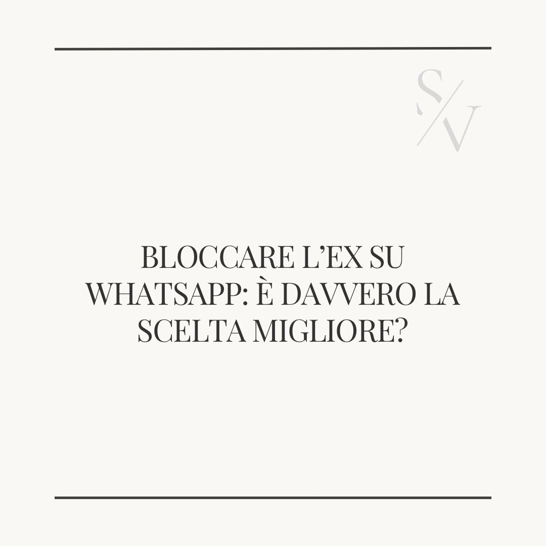 Bloccare l'ex su whatsapp: &egrave; davvero la scelta migliore?