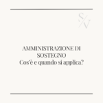 Amministrazione di sostegno, cos’è e quando si applica?