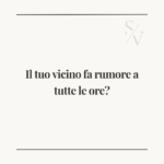 I vicini di casa fanno rumore a tutte le ore?