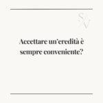 Accettare l’eredità è sempre conveniente?